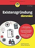 Existenzgründung für Dummies: Die Finanzierung auf sichere Füße stellen. Die passende Geschäftsidee finden und im Businessplan überzeugend darstellen. ... Beispielrechnungen und Businessplan